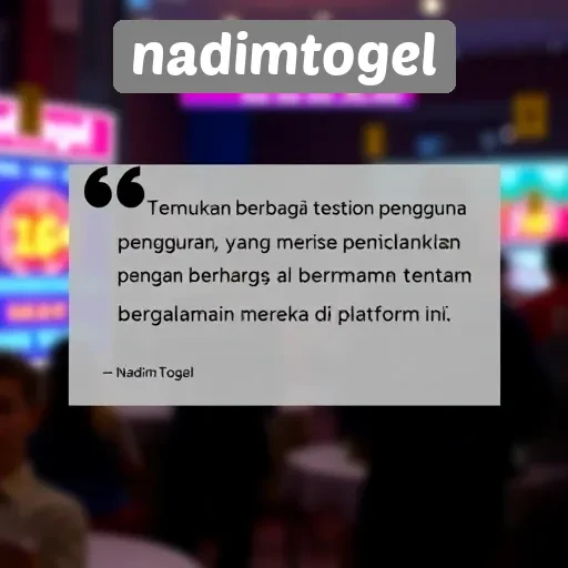Testimoni Pengguna Nadimtogel yang Perlu Diketahui